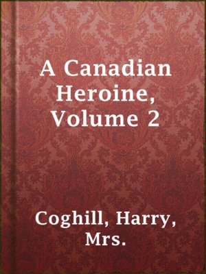 cover image of A Canadian Heroine, Volume 2